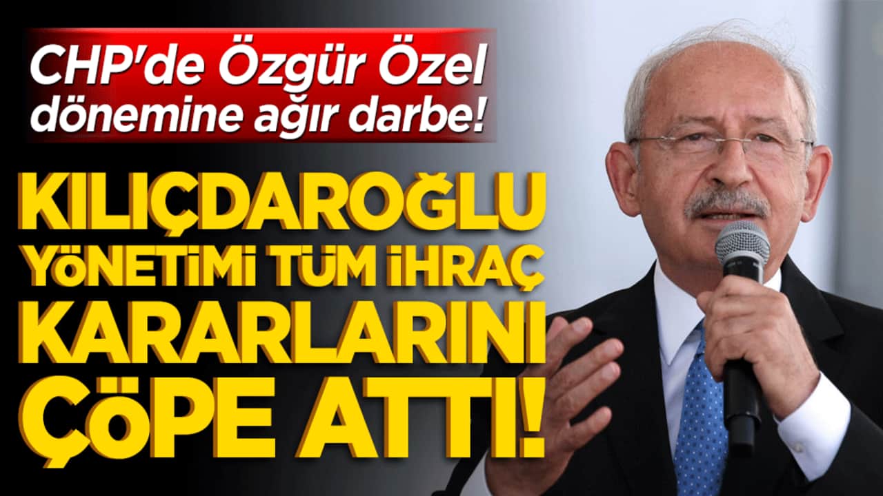 CHP'de Özgür Özel dönemine ağır darbe! Kılıçdaroğlu yönetimi tüm ihraç kararlarını çöpe attı!