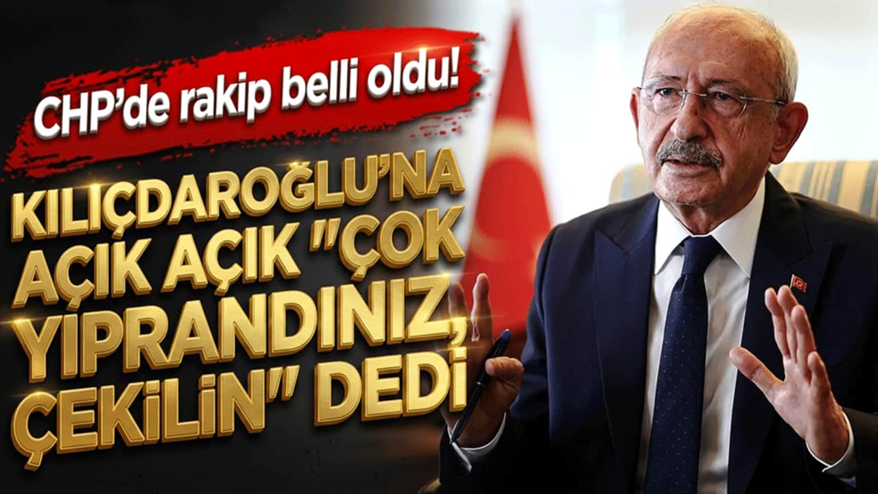 CHP’de rakip belli oldu! Kılıçdaroğlu’na açık açık "Çok yıprandınız, çekilin" dedi!