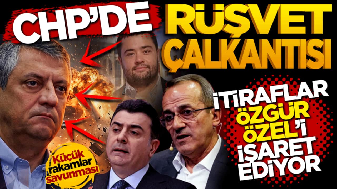 CHP'de rüşvet çalkantısı: İtiraflar Özgür Özel'i işaret ediyor