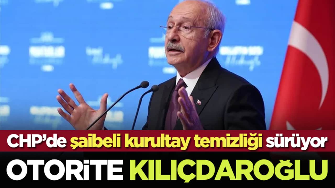 CHP’de şaibeli kurultay temizliği sürüyor: Otorite Kılıçdaroğlu