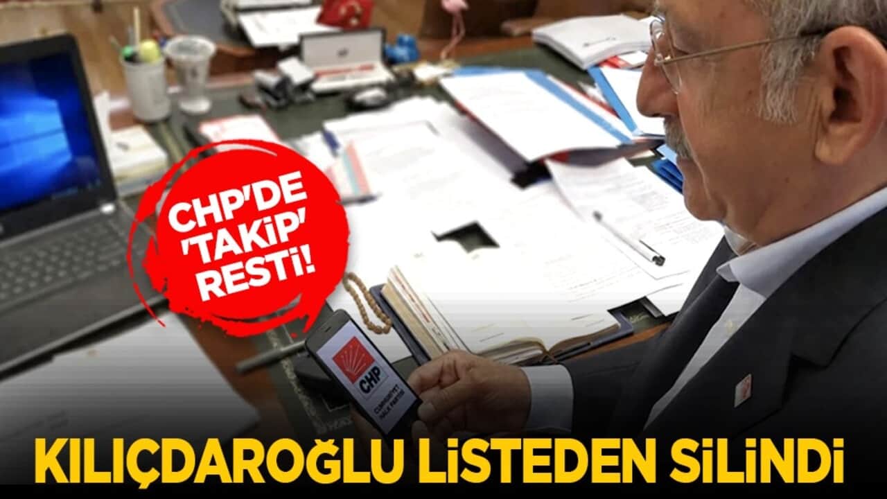 CHP'de 'takip' resti! Kılıçdaroğlu listeden silindi