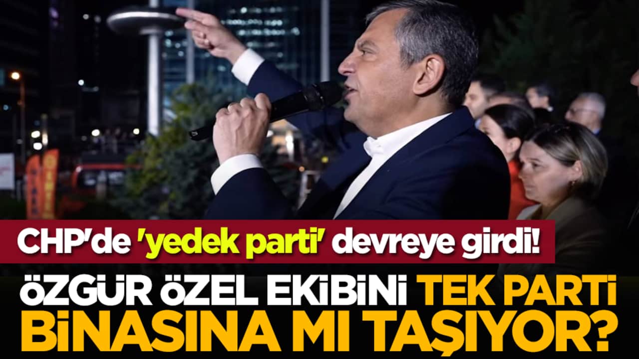 CHP'de 'yedek parti' devreye girdi! Özgür Özel ekibini TEK Parti binasına mı taşıyor?