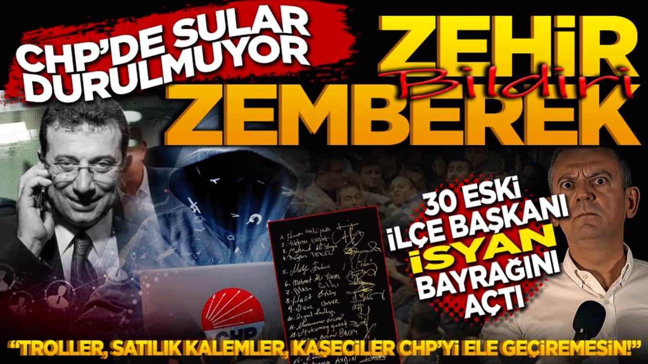 CHP’de zehir zemberek bildiri! 30 eski ilçe başkanı isyan bayrağını açtı