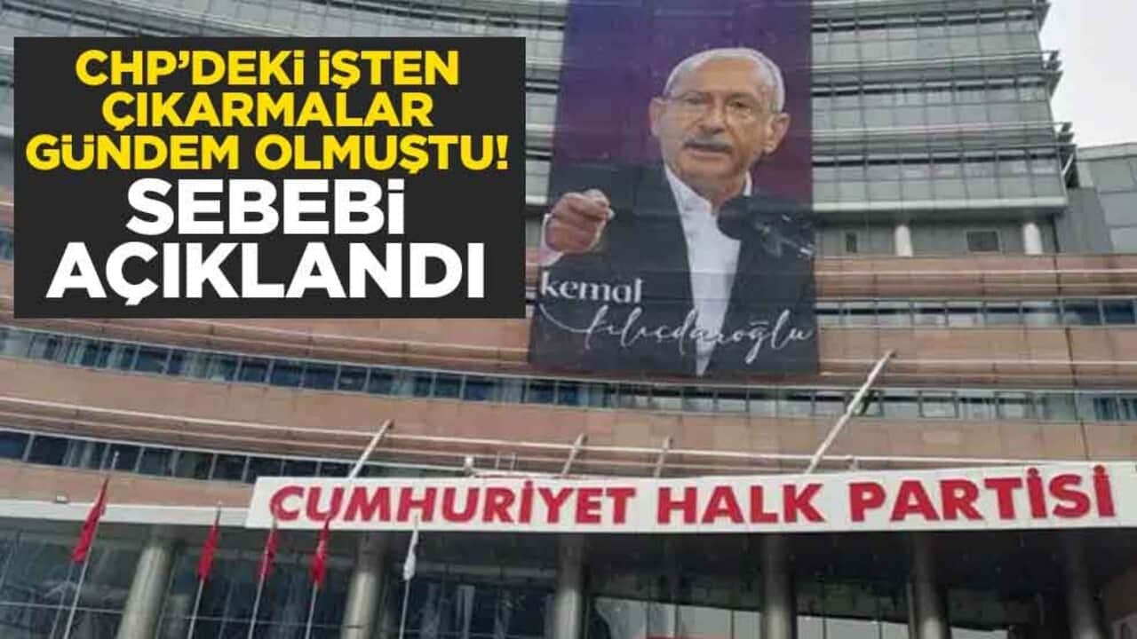 CHP’deki işten çıkarmalar gündem olmuştu! Sebebi açıklandı