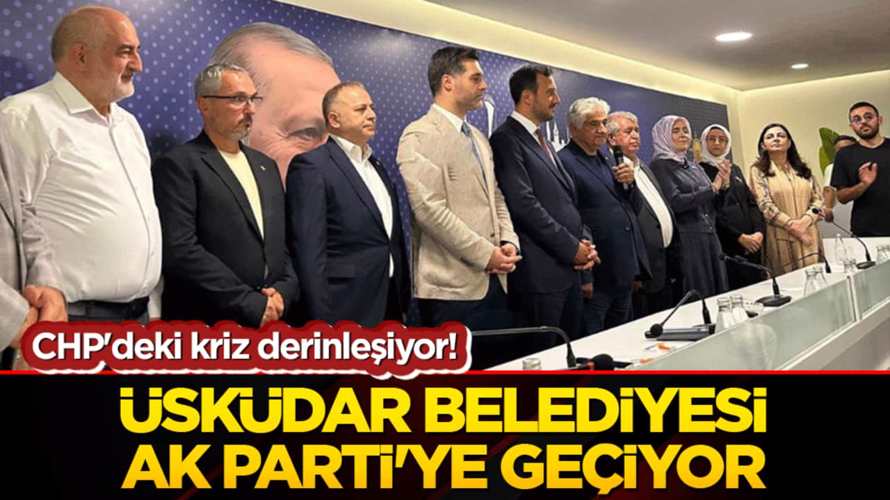 CHP'deki kriz derinleşiyor! Üsküdar Belediyesi AK Parti'ye geçiyor