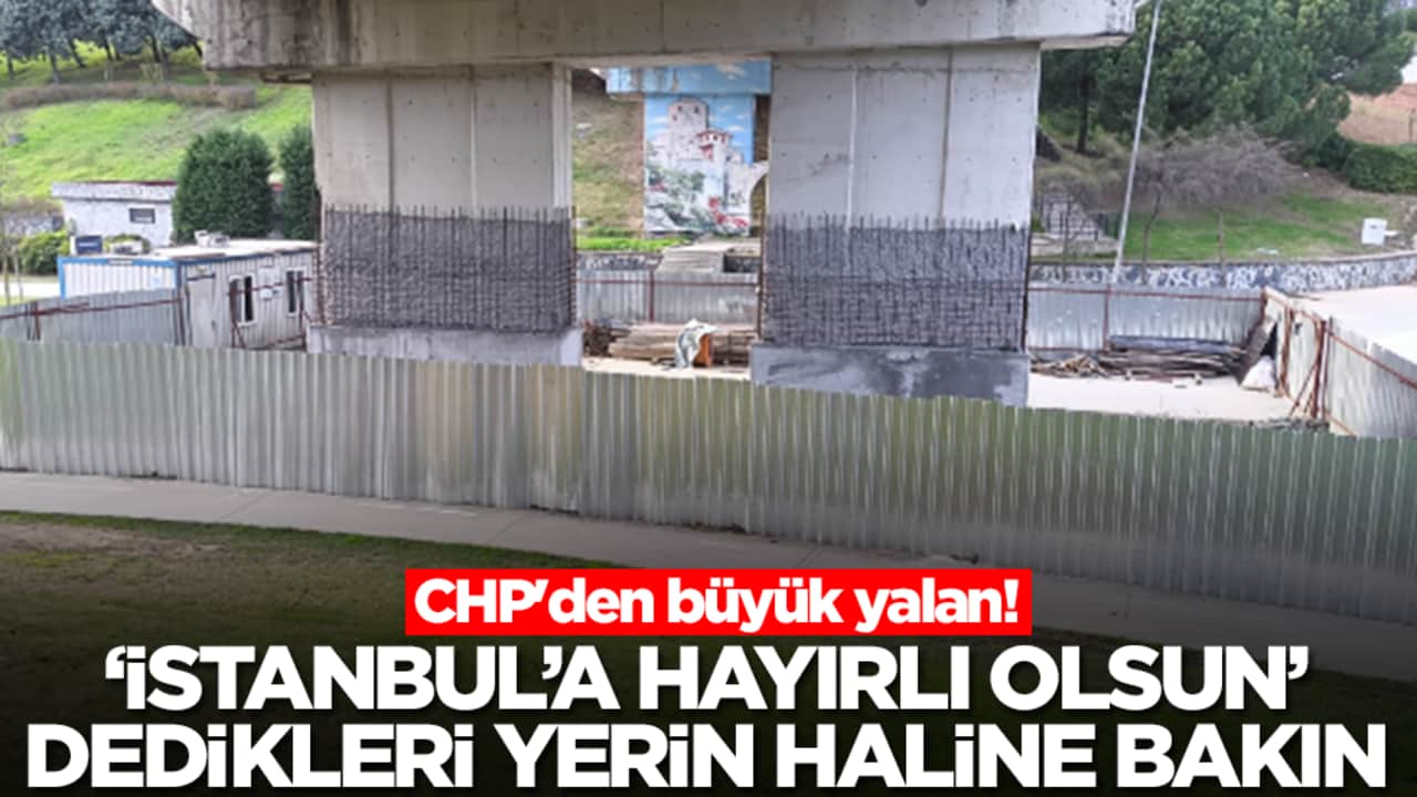 CHP'den büyük yalan! 'İstanbul'a hayırlı olsun' dedikleri yerin haline bakın