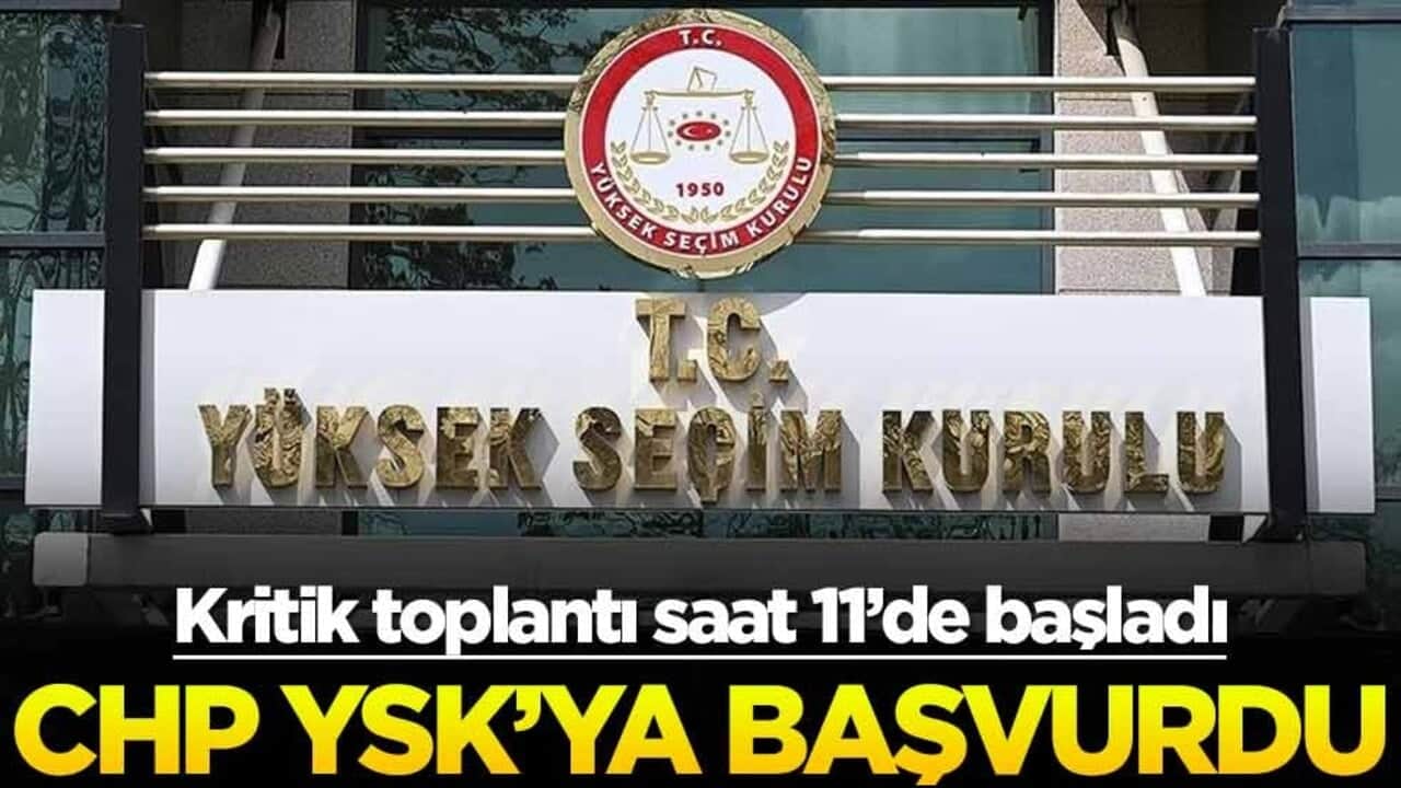 CHP'den YSK'ya başvuru! Kritik toplantı saat 11'de başladı