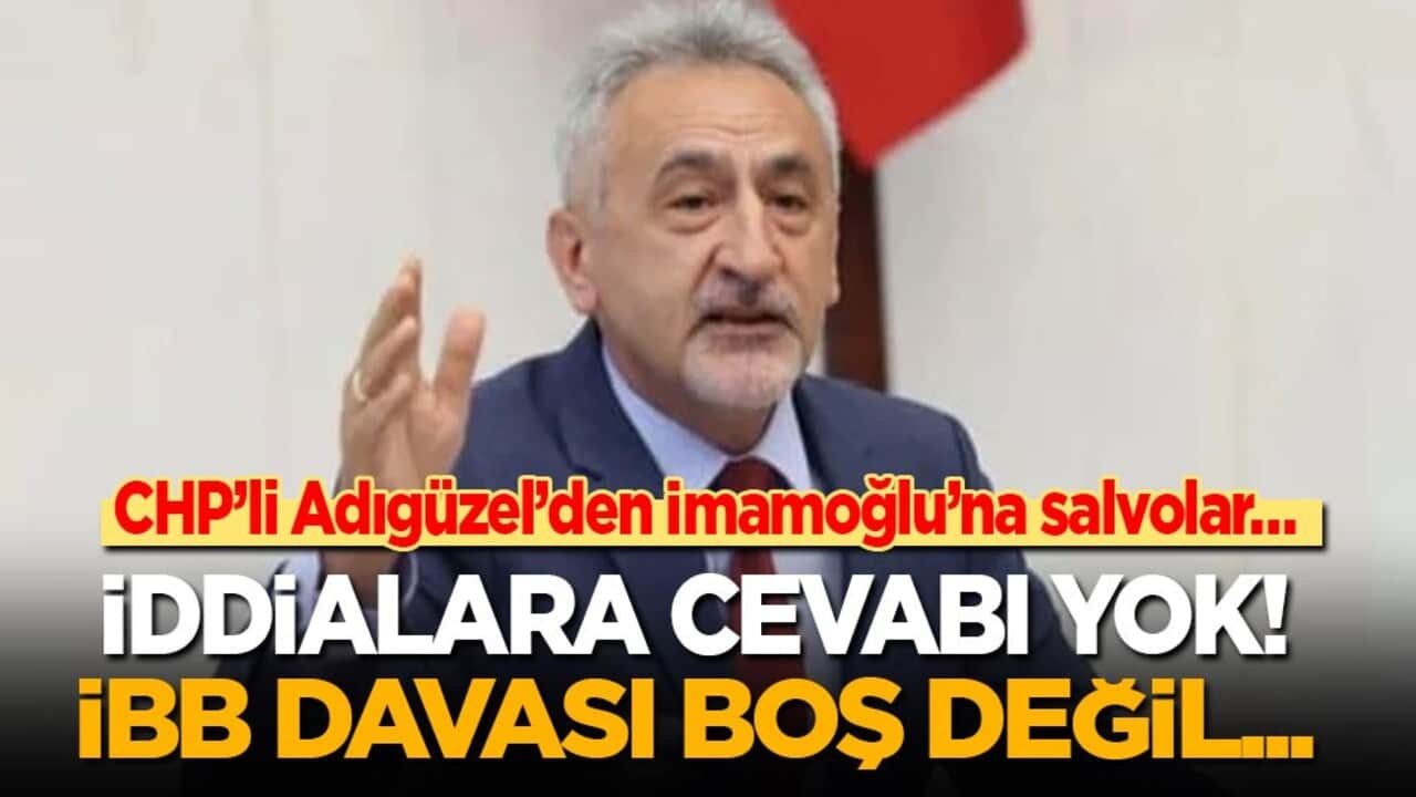 CHP’li Adıgüzel’den İmamoğlu’na salvolar: İddialara cevabı yok! İBB davası boş değil