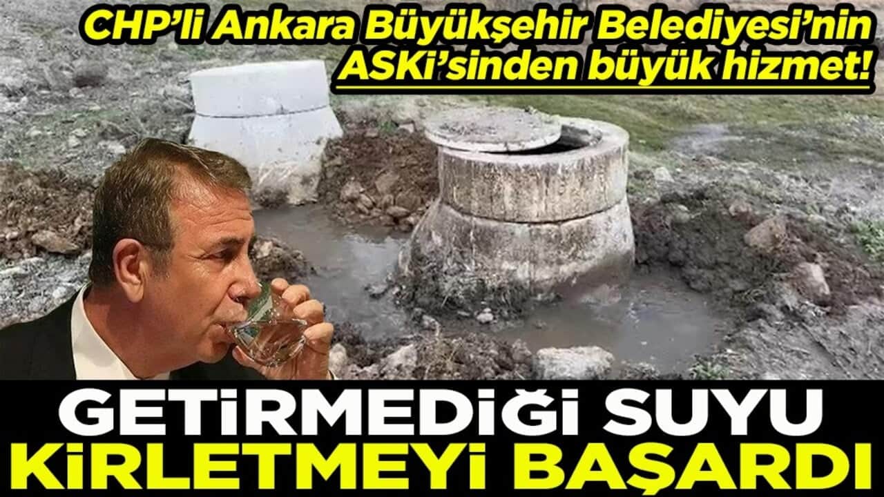 CHP’li Ankara Büyükşehir Belediyesi’nin ASKİ’sinden büyük hizmet! Getiremediği suyu kirletmeyi başardı