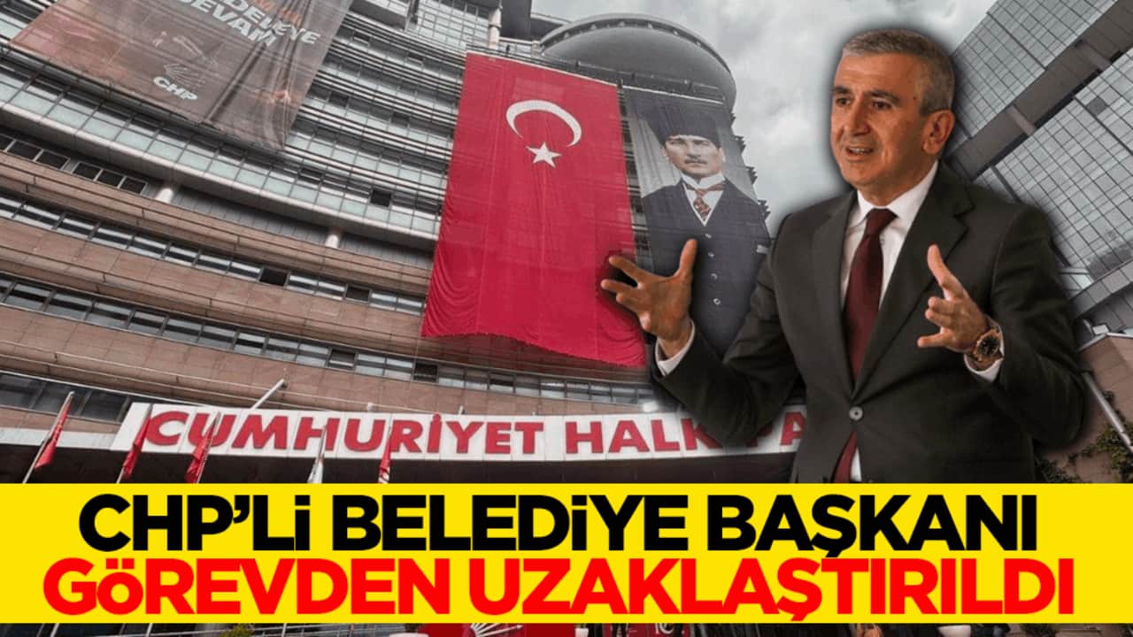 CHP’li belediye başkanı görevden uzaklaştırıldı