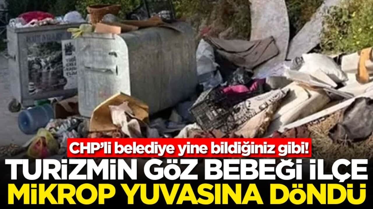 CHP’li belediye yine bildiğiniz gibi! Turizmin göz bebeği ilçe mikrop yuvasına döndü