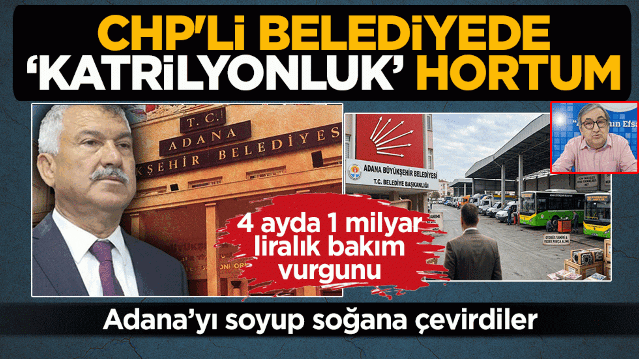 CHP’li Belediyede ‘katrilyonluk’ hortum: Adana’yı soyup soğana çevirdiler! 4 ayda 1 milyar liralık bakım vurgunu