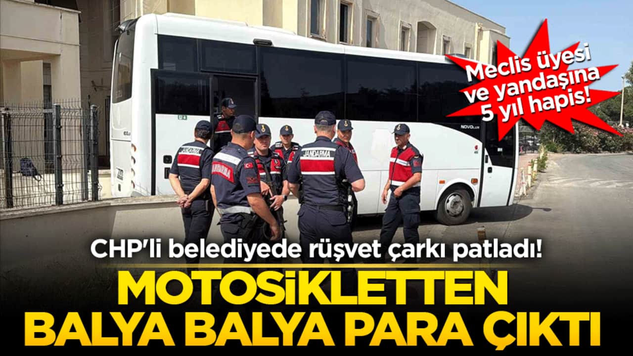CHP'li belediyede rüşvet çarkı patladı! Motosikletten balya balya para çıktı: Meclis üyesi ve yandaşına 5 yıl hapis!