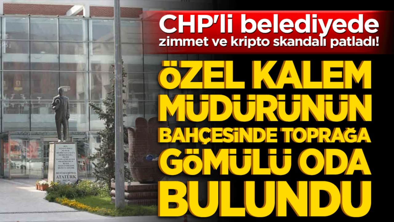 CHP'li belediyede zimmet ve kripto skandalı patladı! Özel kalem müdürünün bahçesinde toprağa gömülü oda bulundu