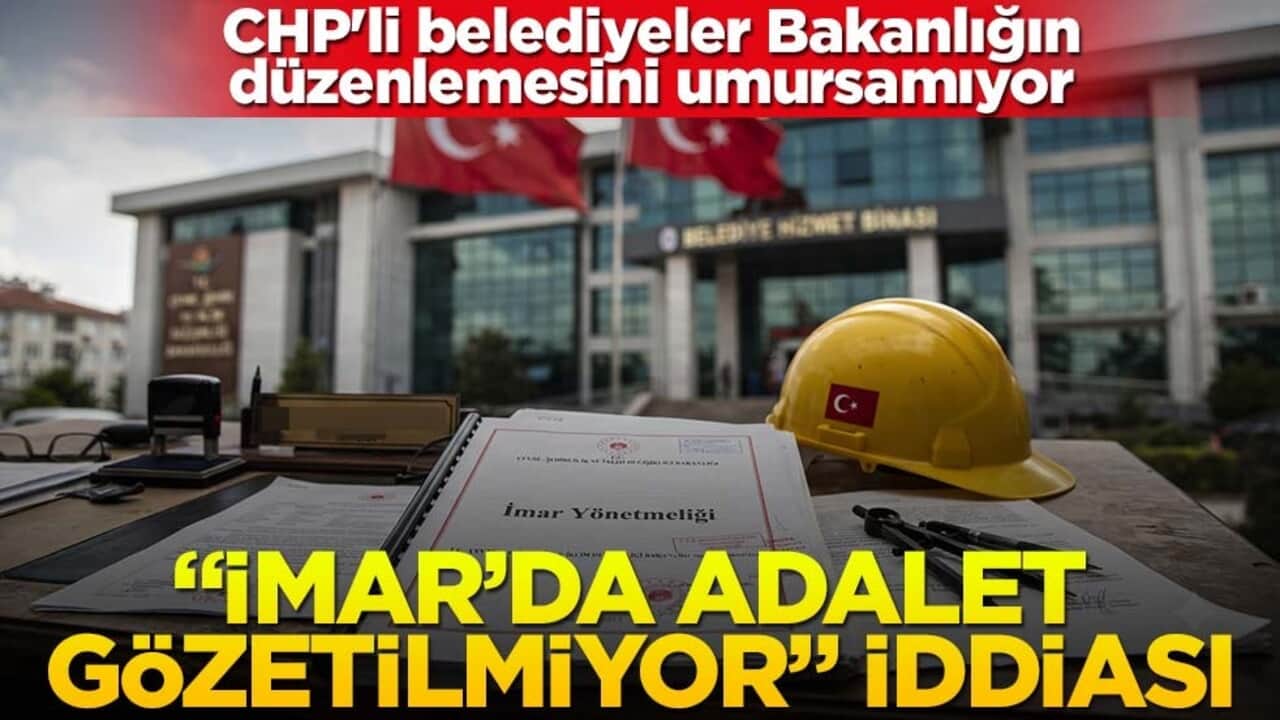 CHP'li belediyeler Bakanlığın düzenlemesini umursamıyor! "İmar’da adalet gözetilmiyor" iddiası