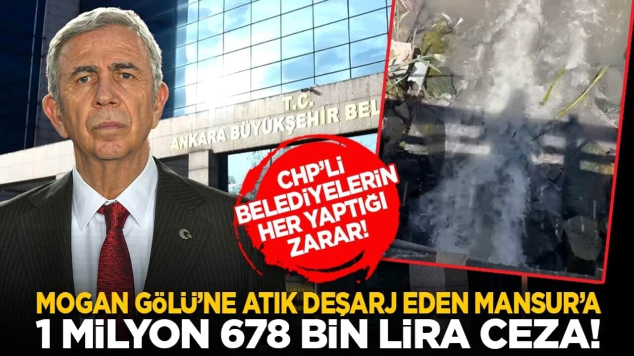CHP’li belediyelerin her yaptığı zarar! Mogan Gölü’ne atık deşarj eden Mansur’a 1 milyon 678 bin lira ceza!