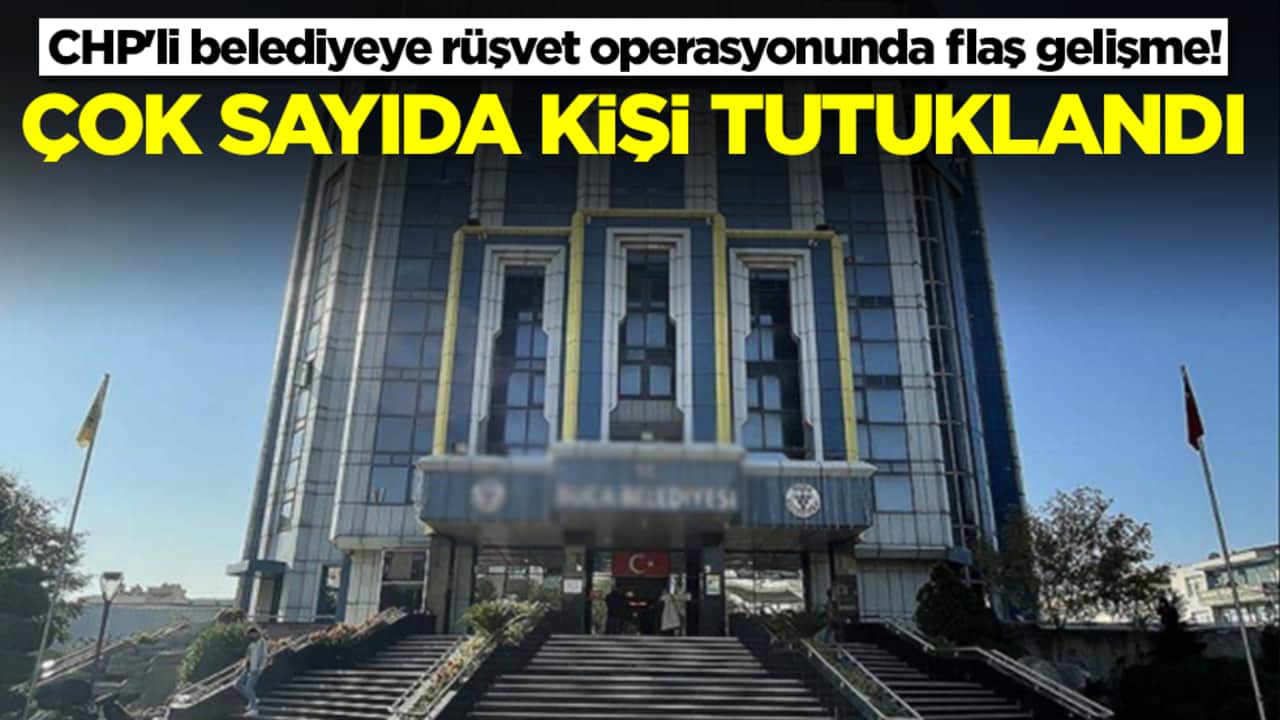 CHP'li belediyeye rüşvet operasyonunda flaş gelişme! Çok sayıda kişi tutuklandı