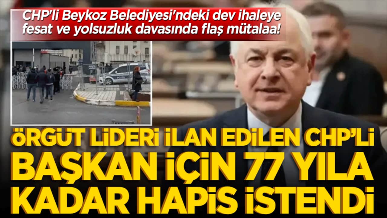 CHP'li Beykoz Belediyesi'ndeki dev ihaleye fesat ve yolsuzluk davasında flaş mütalaa! Örgüt lideri ilan edilen başkan için 77 yıla kadar hapis istendi!