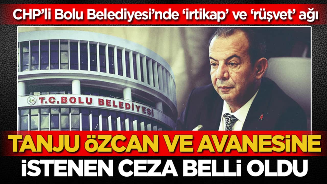 CHP’li Bolu Belediyesi’nde ‘irtikap’ ve ‘rüşvet’ soruşturması: Tanju Özcan ve avanesine istenen ceza belli oldu