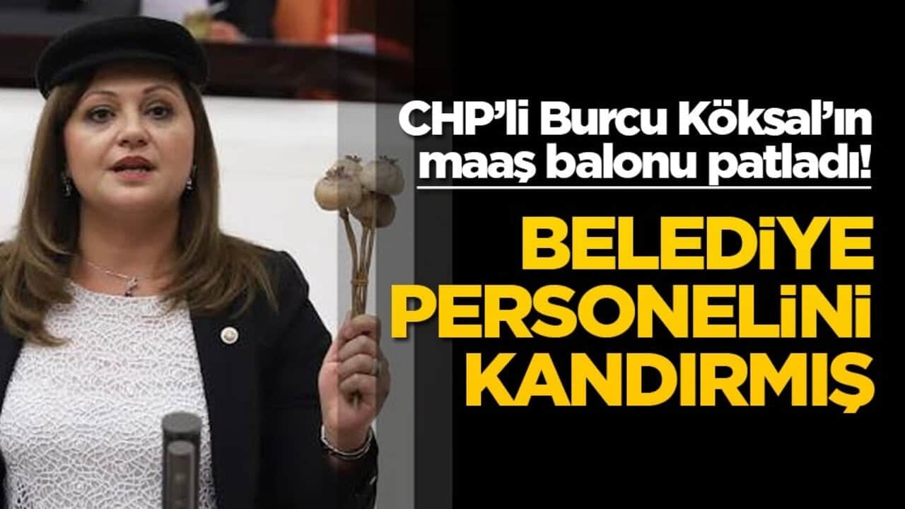 CHP’li Burcu Köksal’ın maaş balonu patladı! Belediye personelini kandırmış