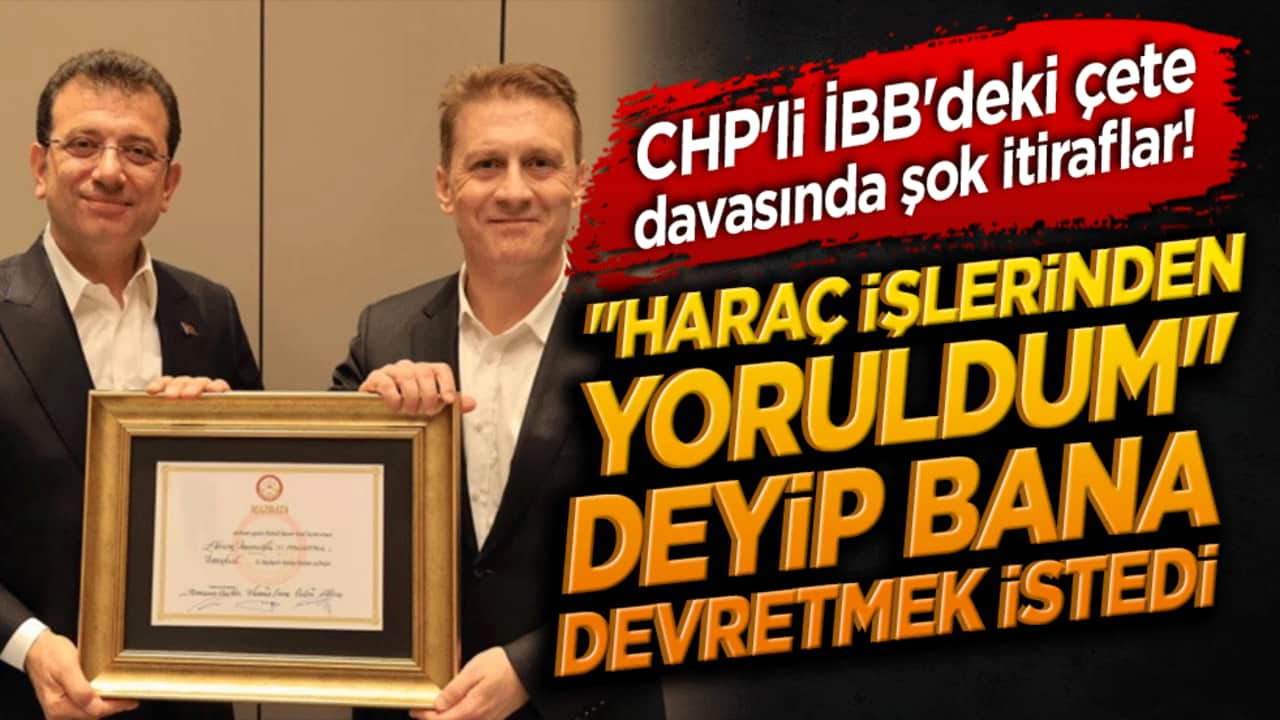 CHP'li İBB'deki çete davasında şok itiraflar! "Haraç işlerinden yoruldum" deyip bana devretmek istedi!