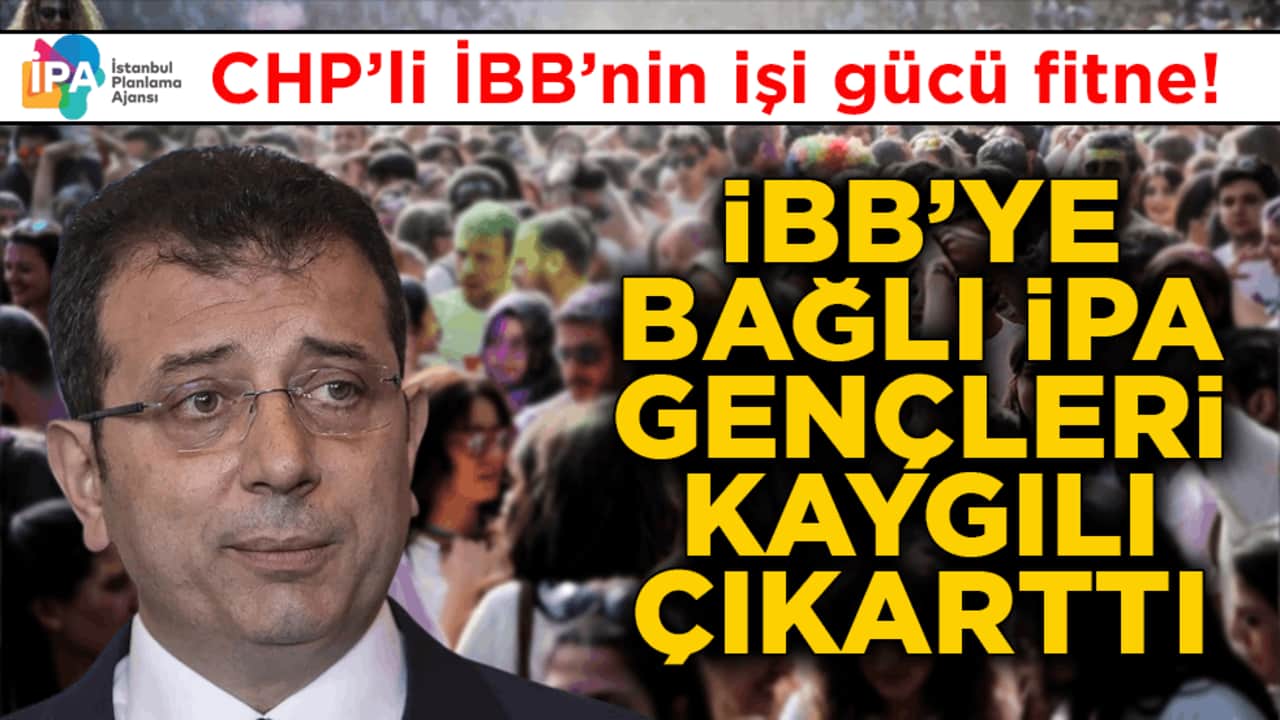 CHP’li İBB’nin işi gücü fitne! İBB’ye bağlı İPA, gençleri kaygılı çıkarttı!