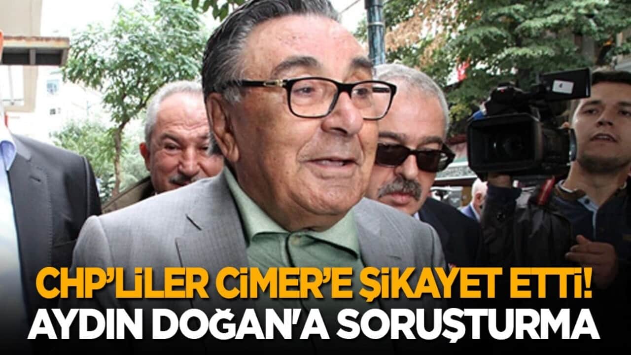 CHP'liler CİMER'e şikayet etti: Aydın Doğan'a soruşturma