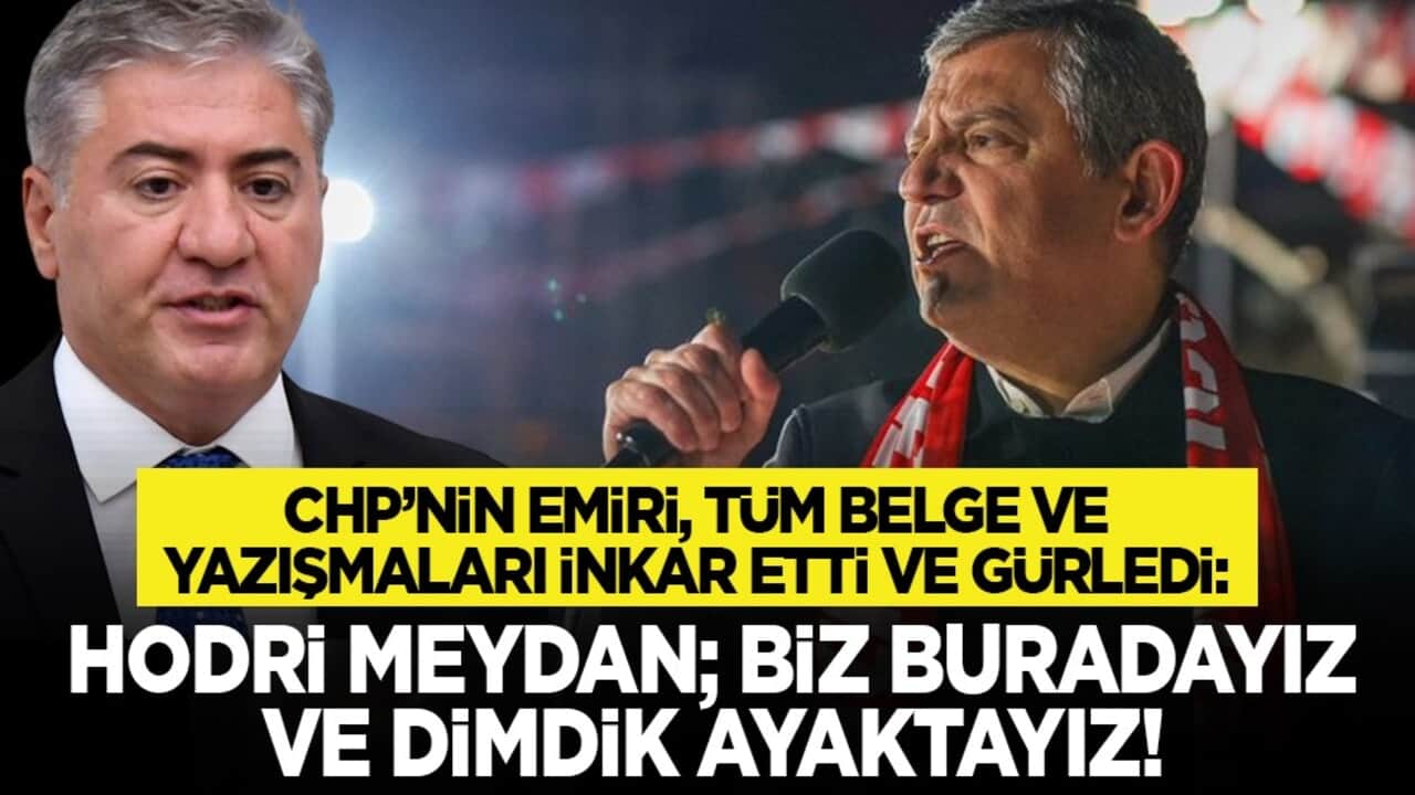 CHP’nin emiri, tüm belge ve yazışmaları inkar etti ve gürledi: Hodri meydan; biz buradayız ve dimdik ayaktayız!