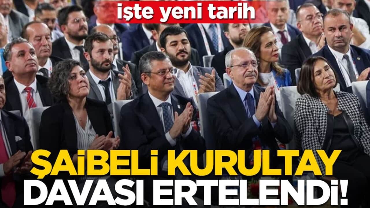 CHP'nin kurultay davası ertelendi! İşte yeni tarih