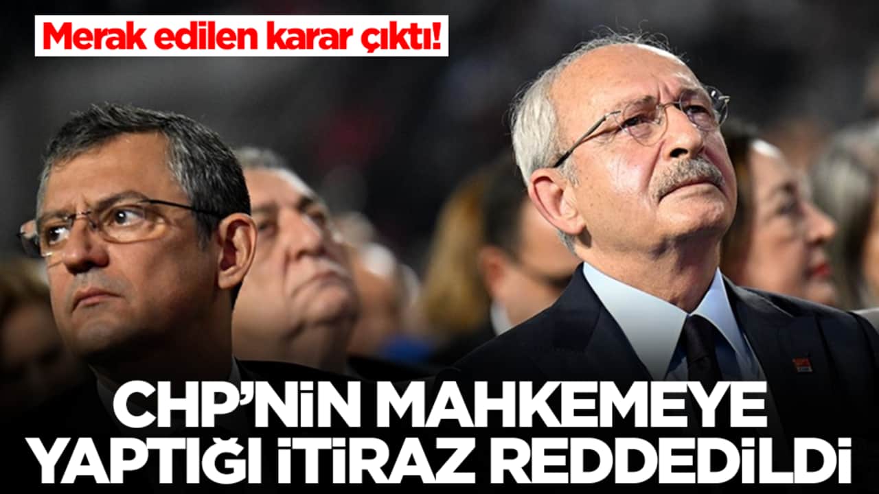 CHP'nin kurultay tedbirine yönelik itirazıyla ilgili karar verildi