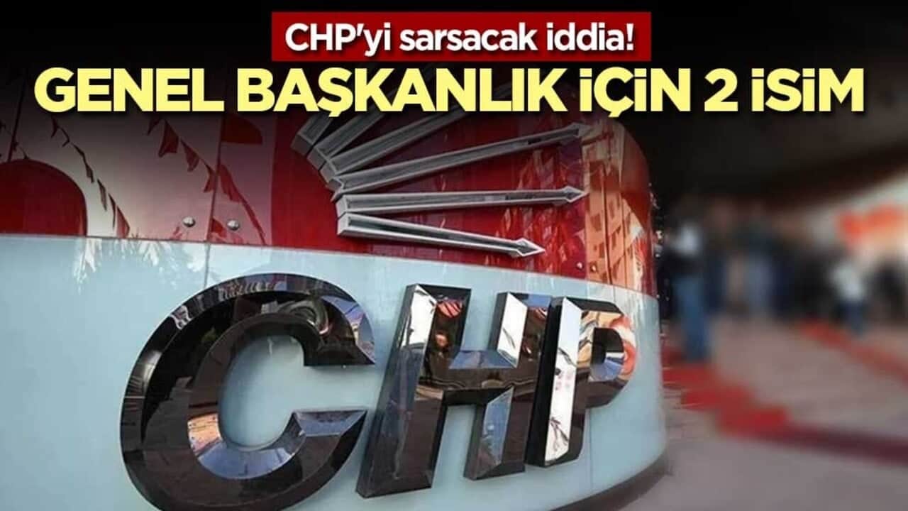 CHP'yi sarsacak iddia! Genel Başkanlık için 2 isim