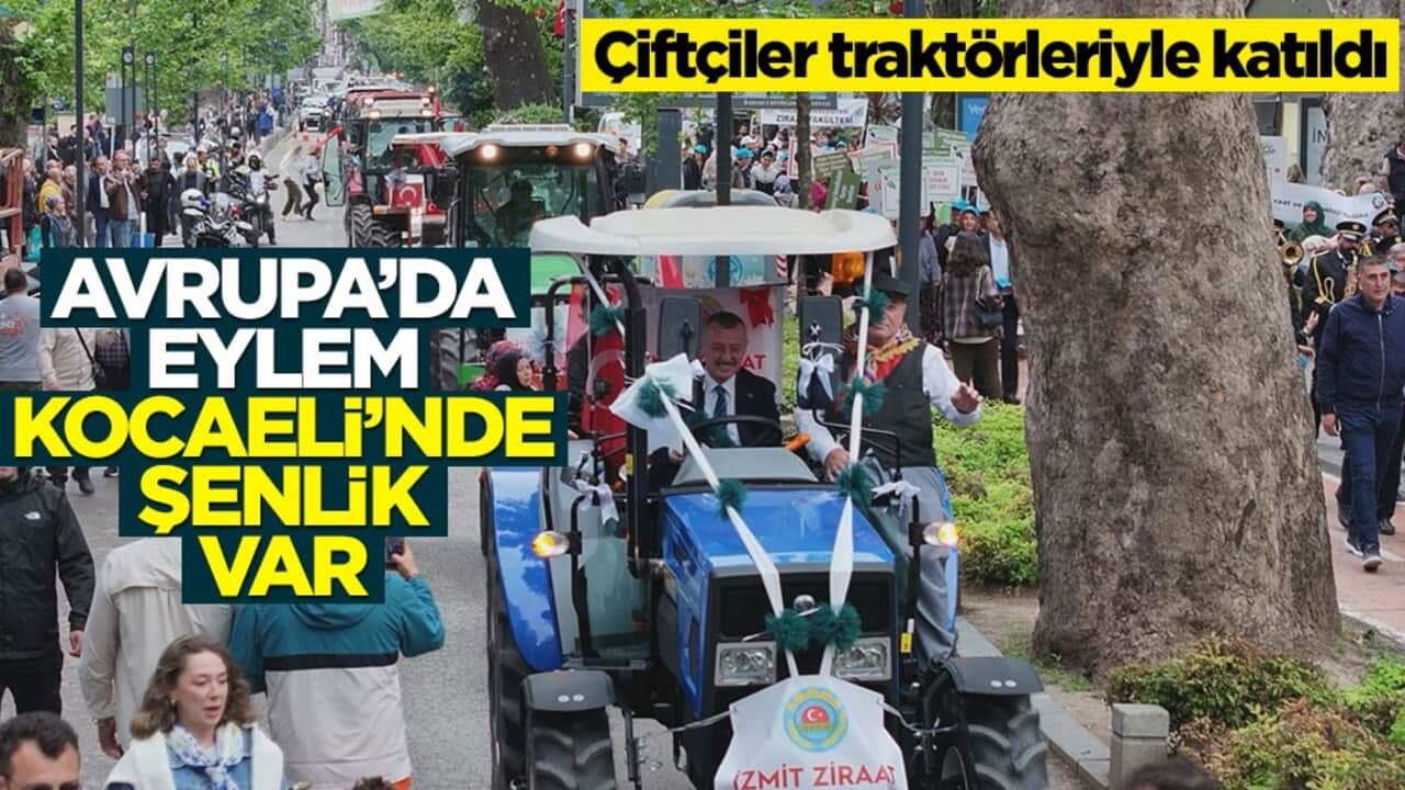 Çiftçiler traktörleriyle katıldı: Avrupa’da eylem, Kocaeli’nde şenlik var