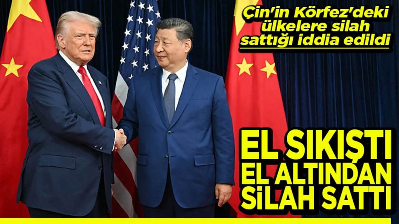 Çin'in Körfez'deki ülkelere silah sattığı iddia edildi El sıkıştı el altından silah sattı