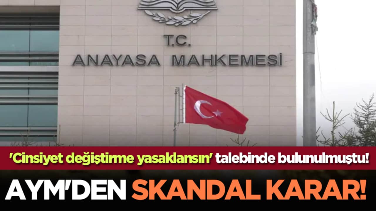 'Cinsiyet değiştirme yasaklansın' talebinde bulunulmuştu! AYM'den skandal karar!