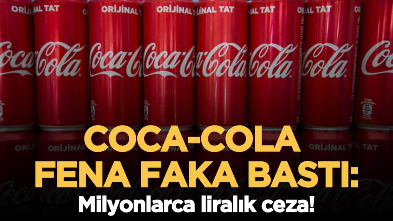 Coca Cola fena faka bastı: Milyonlarca liralık ceza