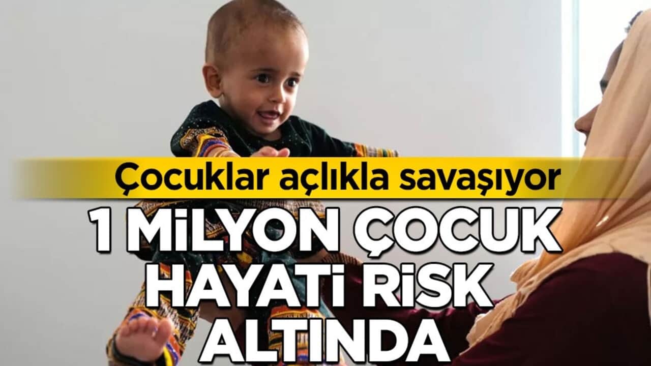 Çocuklar açlıkla savaşıyor! 1 milyon çocuk hayati risk altında