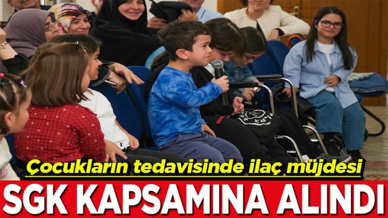 Çocukların tedavisinde ilaç müjdesi SGK kapsamına alındı