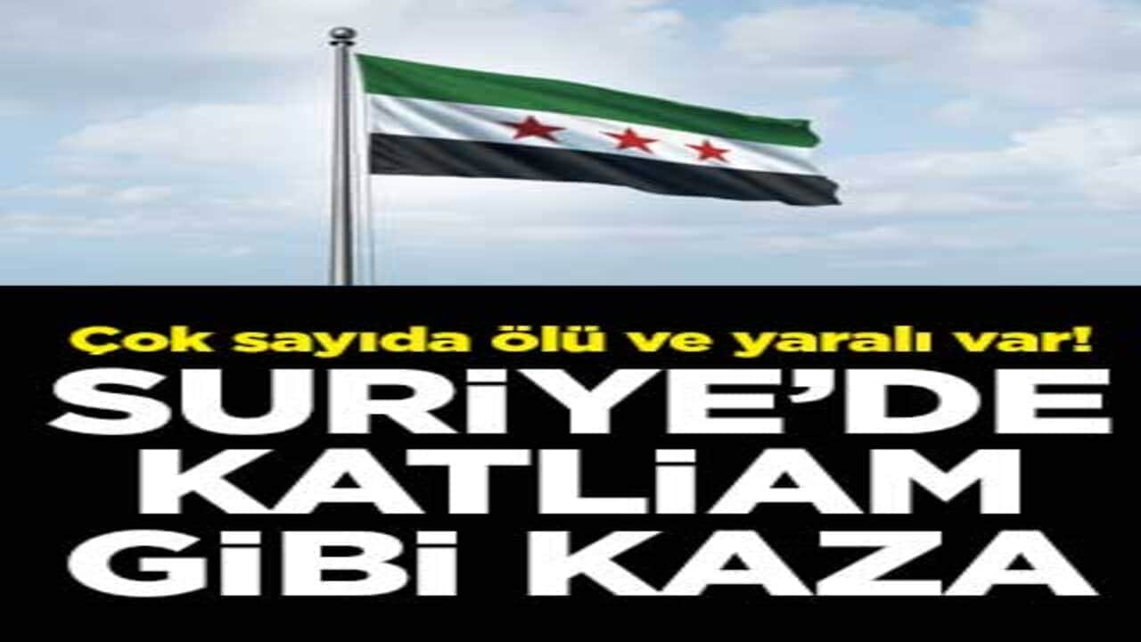 Çok sayıda ölü ve yaralı var! Suriye’de katliam gibi kaza
