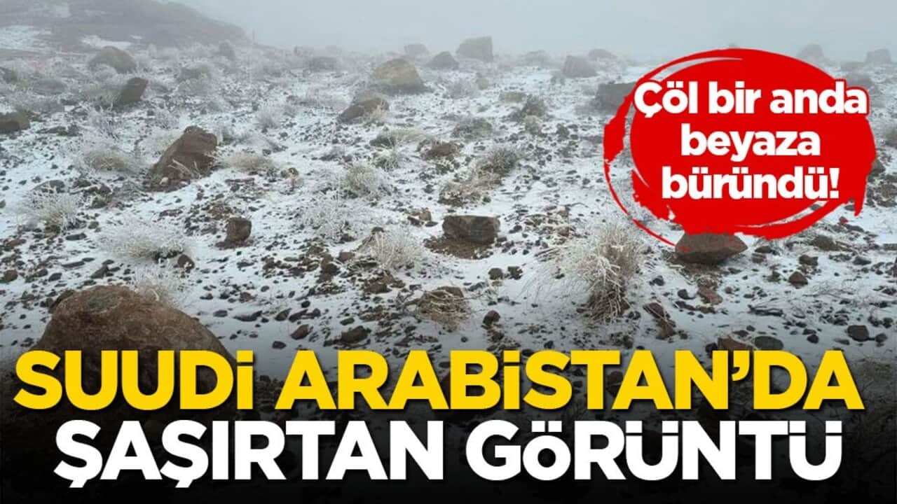 Çöl bir anda beyaza büründü! Suudi Arabistan’da şaşırtan görüntü