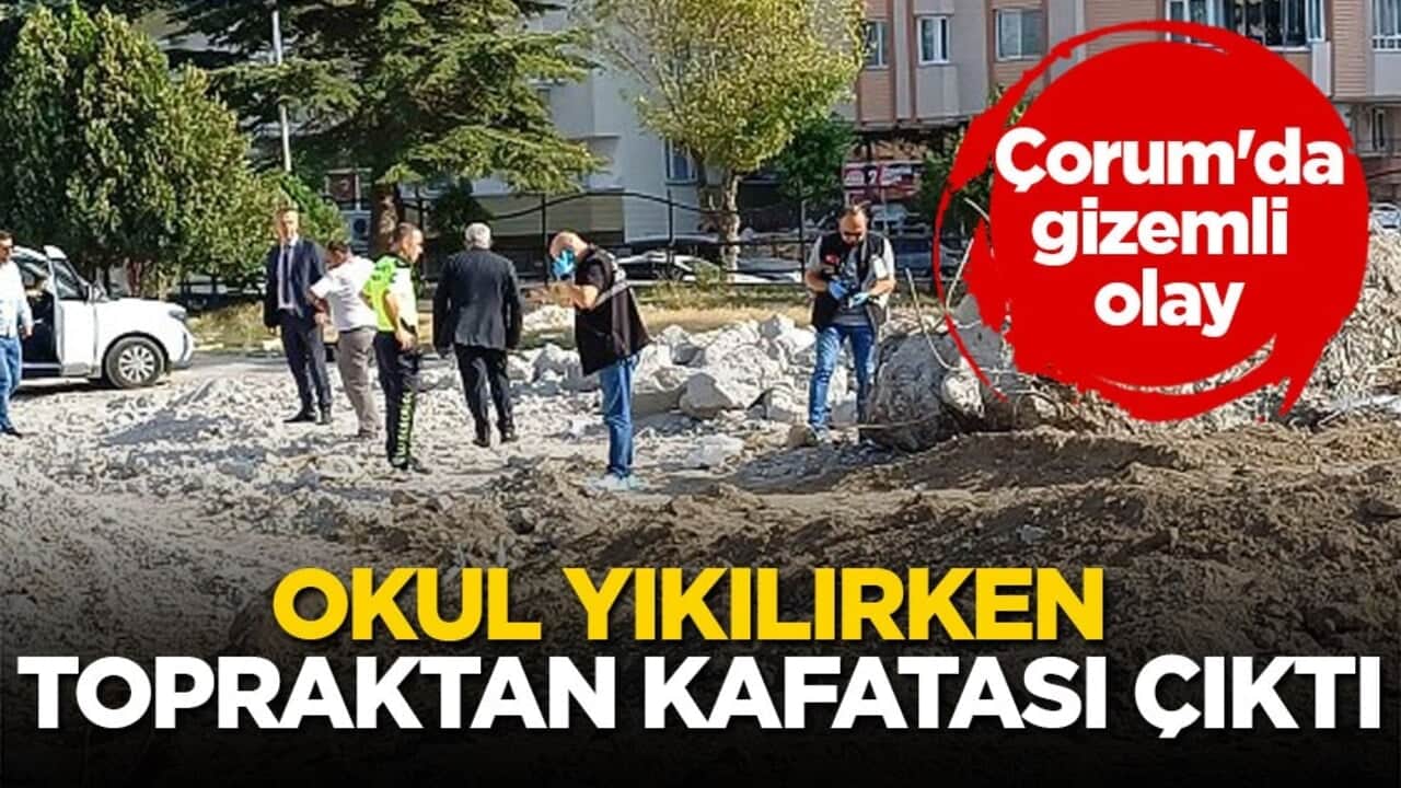Çorum'da gizemli olay! Okul yıkılırken topraktan kafatası çıktı