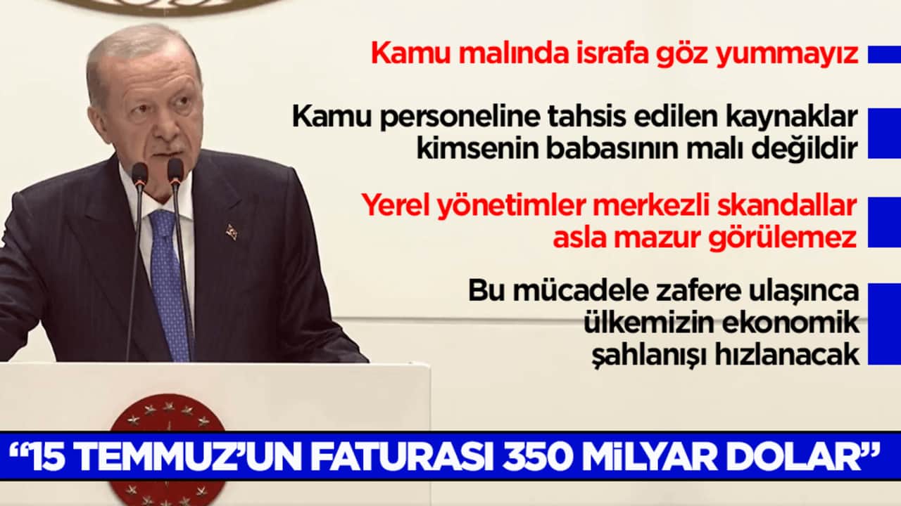 Cumhurbaşkanı Erdoğan: 15 Temmuz’un faturası 350 milyar dolar