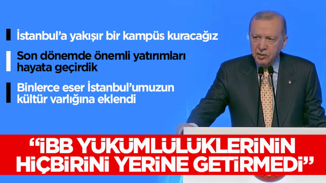 Cumhurbaşkanı Erdoğan: 2019 sonrası İBB görevini yapmadı
