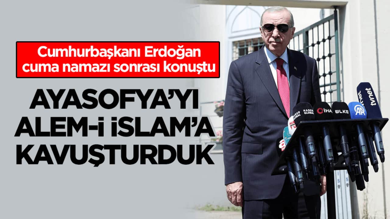 Cumhurbaşkanı Erdoğan: Ayasofya’yı alem-i islam’a kavuşturduk