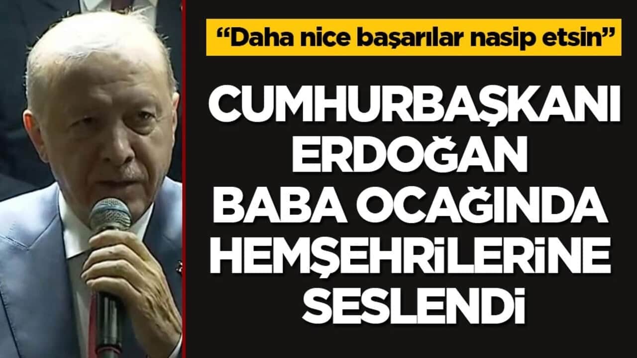 Cumhurbaşkanı Erdoğan baba ocağında hemşehrilerine seslendi! "Daha nice başarılar nasip etsin"