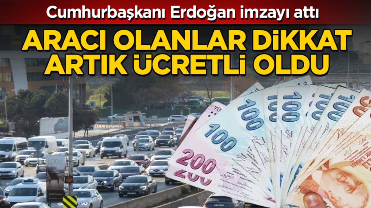 Cumhurbaşkanı Erdoğan imzayı attı! Aracı olanlar dikkat, artık ücretli oldu