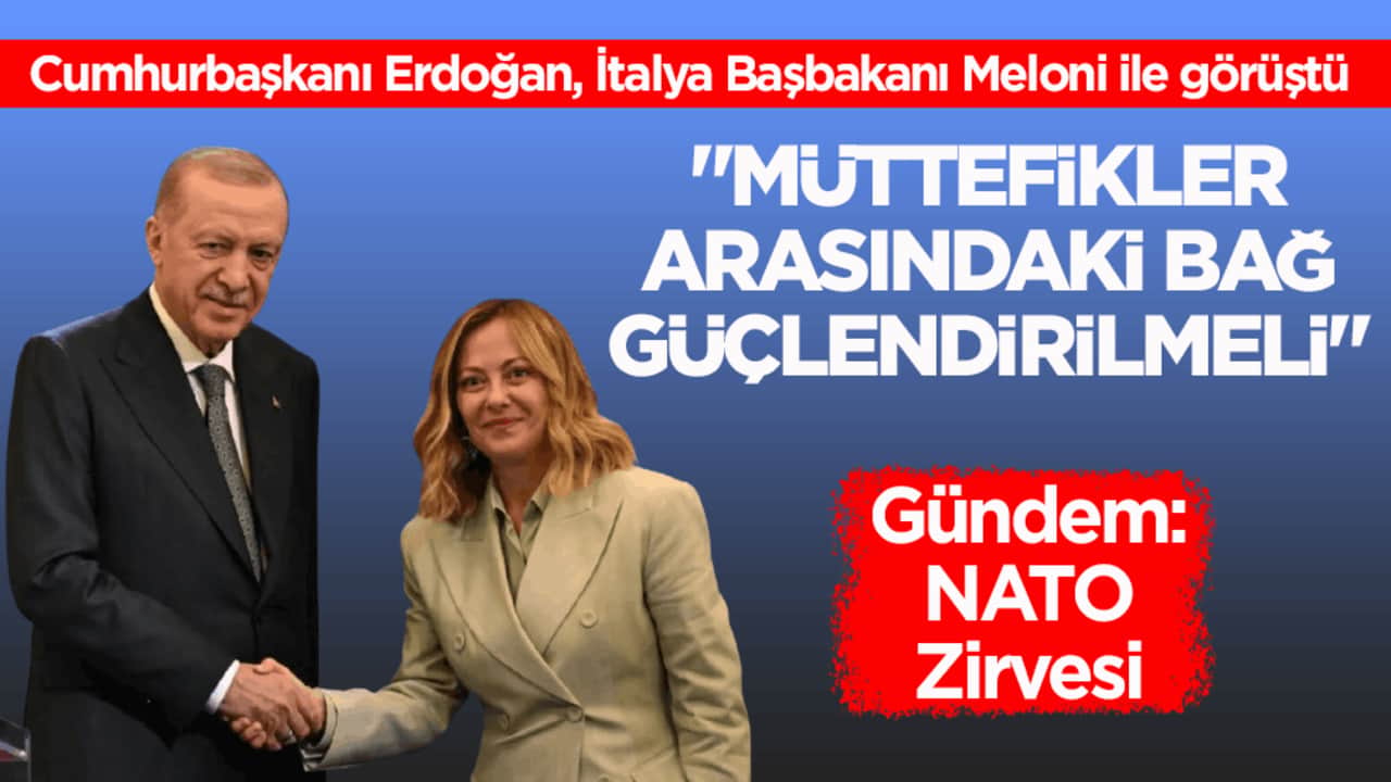 Cumhurbaşkanı Erdoğan, İtalya Başbakanı Meloni ile görüştü: "Müttefikler arasındaki bağ güçlendirilmeli"