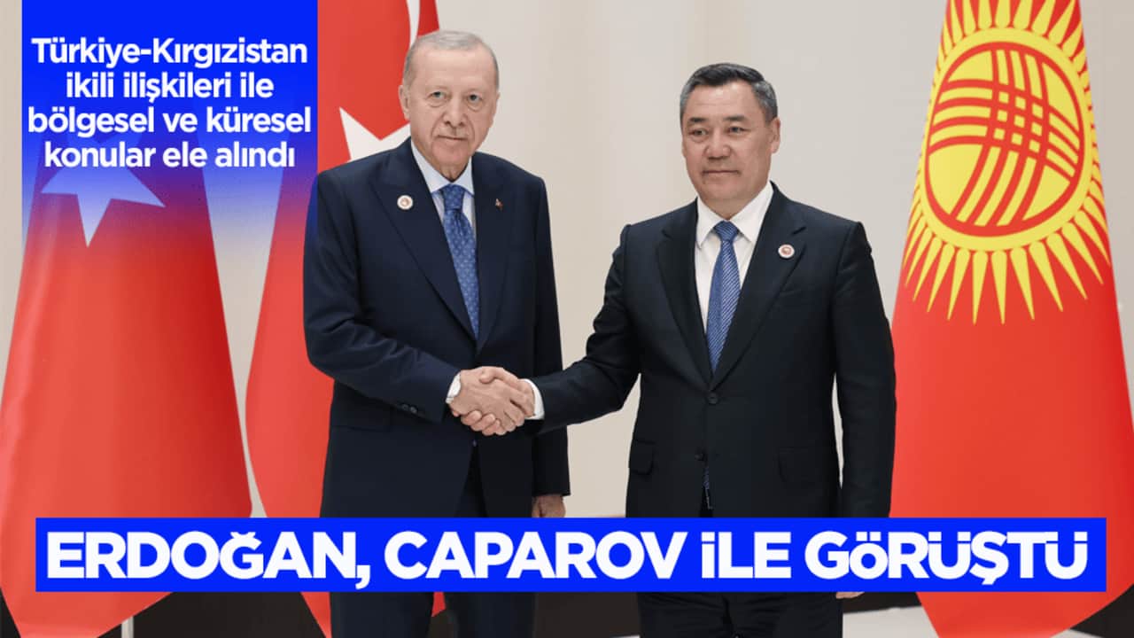 Cumhurbaşkanı Erdoğan, Kırgızistan Cumhurbaşkanı Caparov ile bir araya geldi