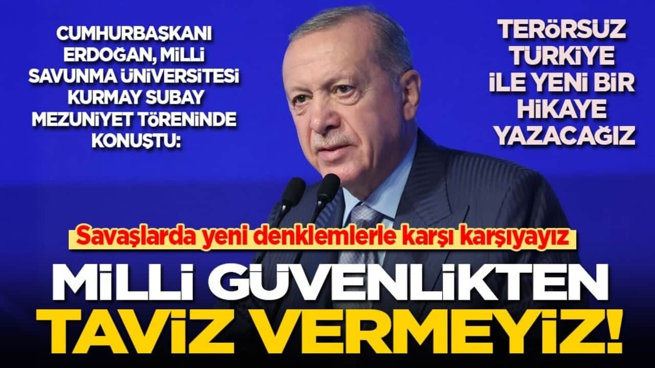 Cumhurbaşkanı Erdoğan: Savaşlarda yeni denklemlerle karşı karşıyayız! Milli güvenlikten taviz vermeyeceğiz