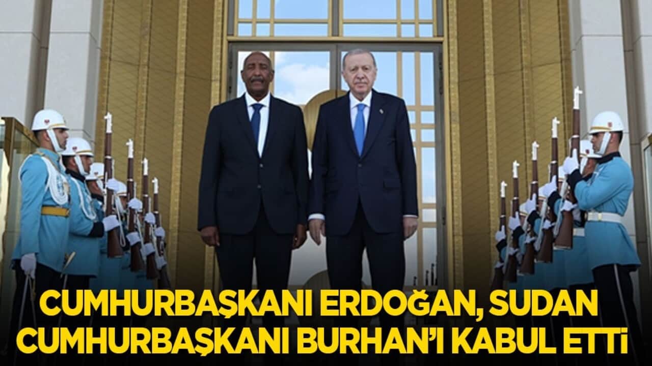 Cumhurbaşkanı Erdoğan, Sudan Cumhurbaşkanı Burhan’ı kabul etti