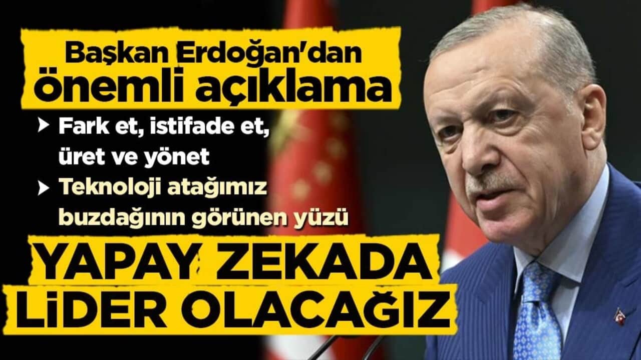Cumhurbaşkanı Erdoğan: Teknoloji atağımız buzdağının görünen yüzü! Yapay zekada lider olacağız